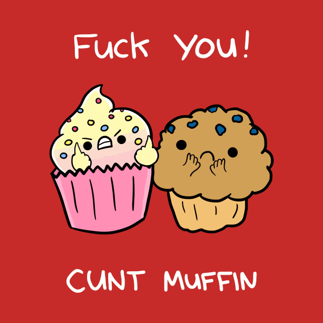 Cunt Muffin Shirt by CuteAndCrude