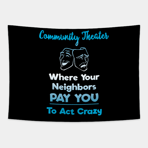 Community Theater: Where Your Neighbors Pay You to Act Crazy Tapestry by XanderWitch Creative