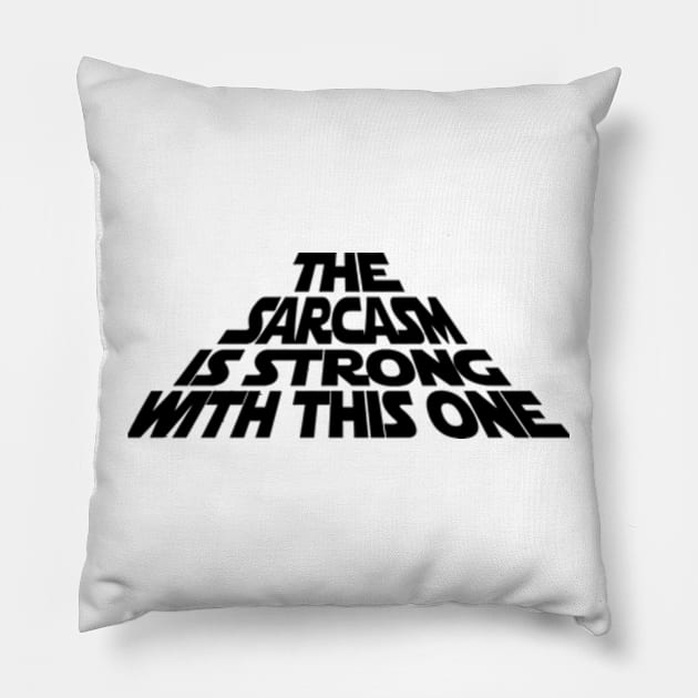 The Sarcasm is Strong with this One Pillow by garzaanita