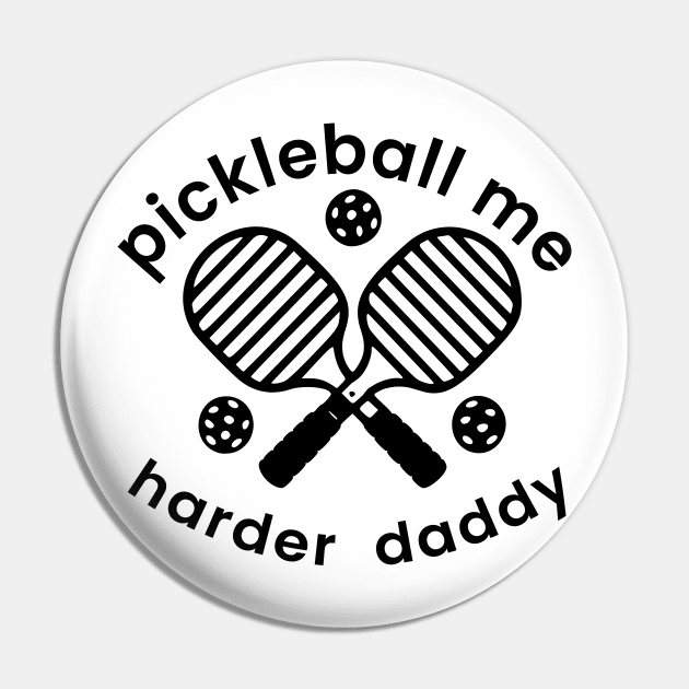 Pickleball Me Harder Daddy Pin by FishEye Works