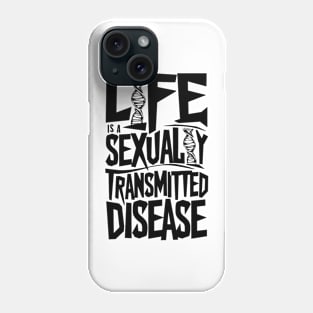 Life is a Sexually Transmitted Disease Phone Case