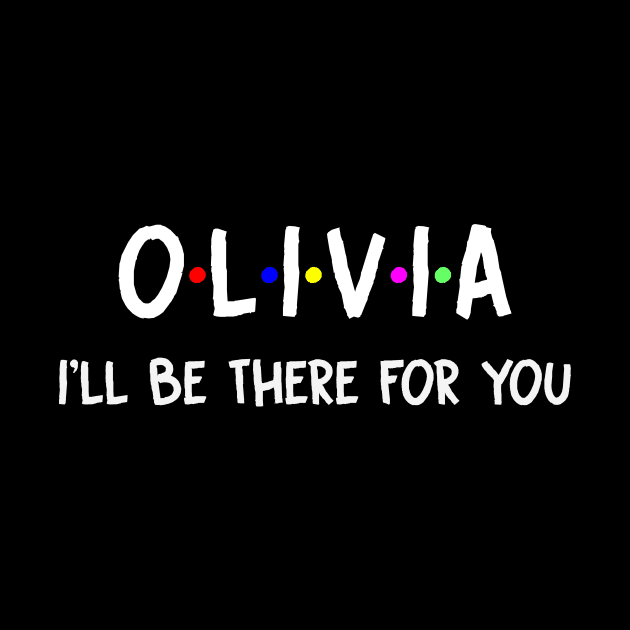Olivia I'll Be There For You | Olivia FirstName | Olivia Family Name | Olivia Surname | Olivia Name by CarsonAshley6Xfmb