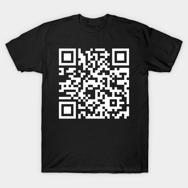 Rickroll Qr Code - Rickroll Qr Code - T-Shirt | TeePublic