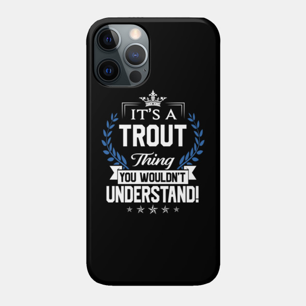 Trout Name T Shirt - Trout Things Name You Wouldn't Understand Name Gift Item Tee - Trout - Phone Case