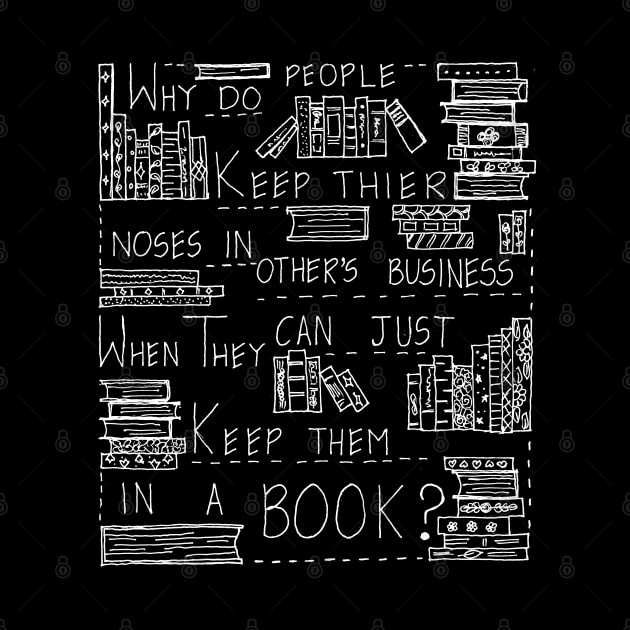 JUST KEEP YOUR NOSE IN A BOOK NOT IN OTHER'S BUSINESS by HAVE SOME FUN