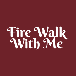 Fire Walk With Me (v2) T-Shirt