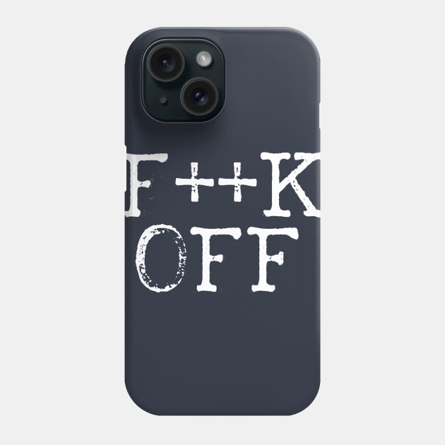 F++K OFF Phone Case by Girona