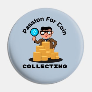 Passion for coin collecting Pin