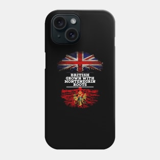 British Grown With Montenegrin Roots - Gift for Montenegrin With Roots From Montenegro Phone Case