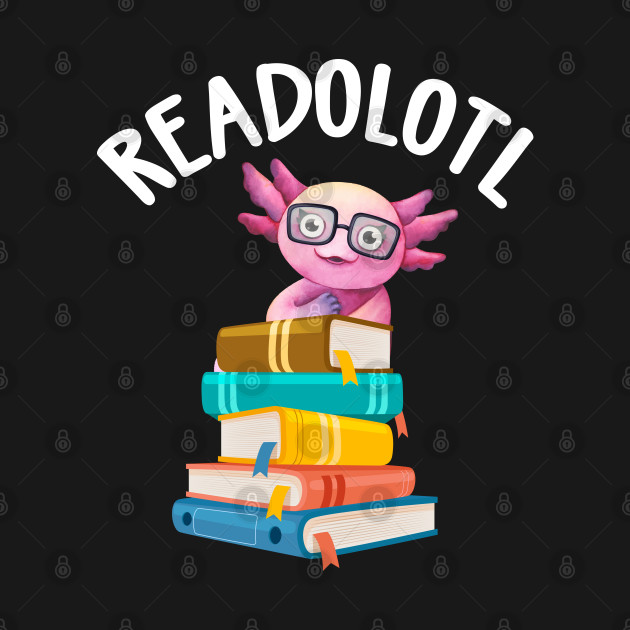 Discover Readolotl Axolotl Reading Bookworm - Axolotl - T-Shirt