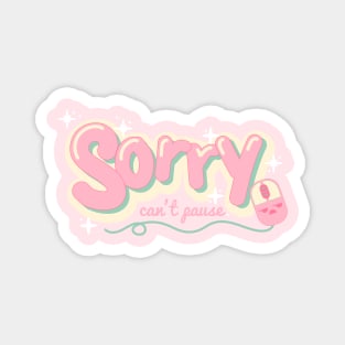 Sorry Can't Pause - Kawaii Pink Gamer Quote Magnet