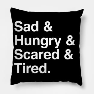 Sad & Hungry & Scared & Tired Pillow
