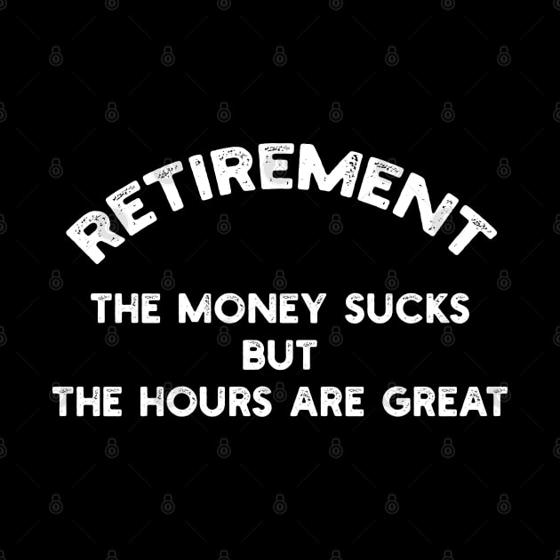 Retirement - The Money Sucks But The Hours Are Great by YouthfulGeezer