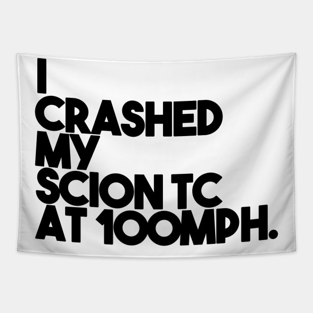 I Crashed My Scion TC Tapestry by Friend Gate
