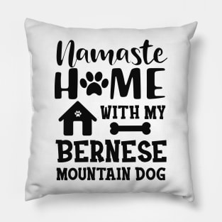 Bernese Mountain Dog - Namaste home with my bernese mountain dog Pillow