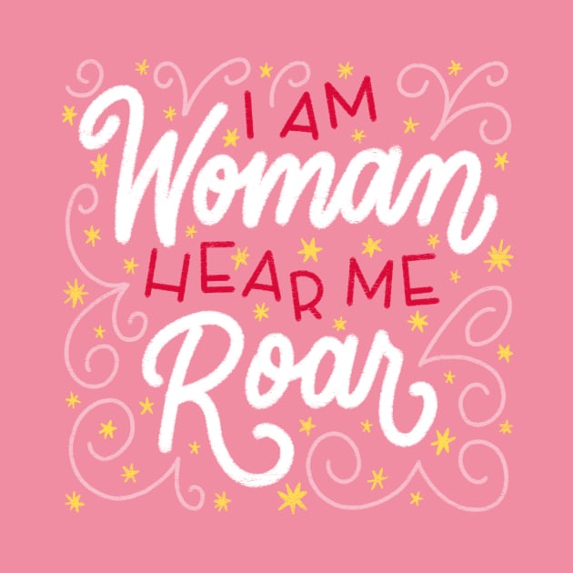 I Am Woman Hear Me Roar by mildlyeclectic