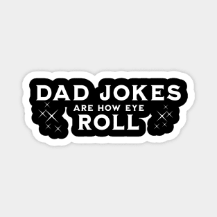 Dad jokes are how eye roll Magnet