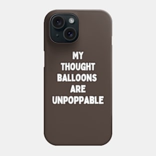 My Thought Balloons are Unpoppable Phone Case