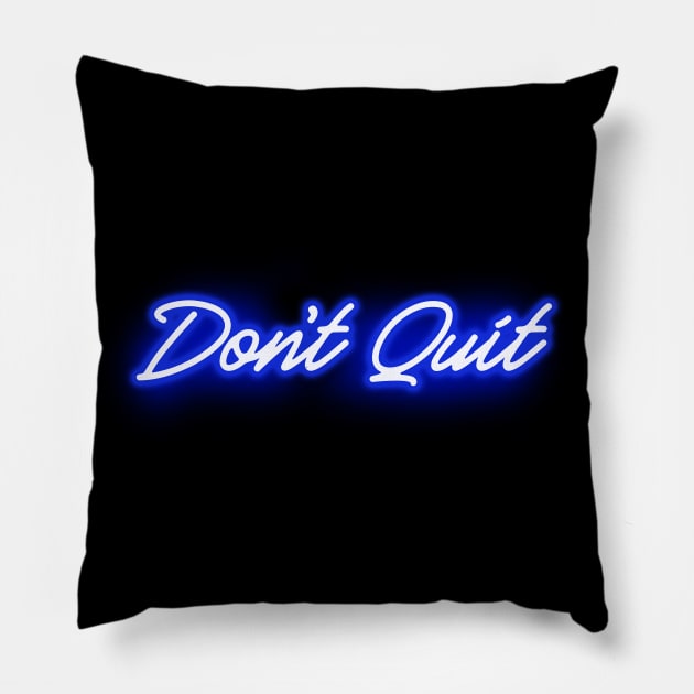 Don't Quit in Glowing Blue Neon Letters Pillow by wholelotofneon