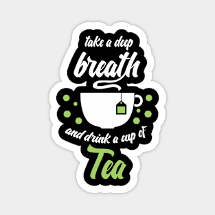 Funny sayingTake a deep breath and drink tea Magnet