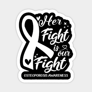 Osteoporosis Awareness HER FIGHT IS OUR FIGHT Magnet