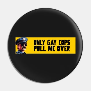 Only gay cops pull me over Pin