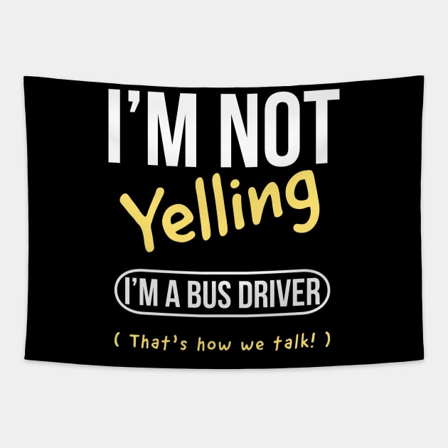 I’m not yelling I’m a bus driver girl that’s how we talk Tapestry by kirkomed