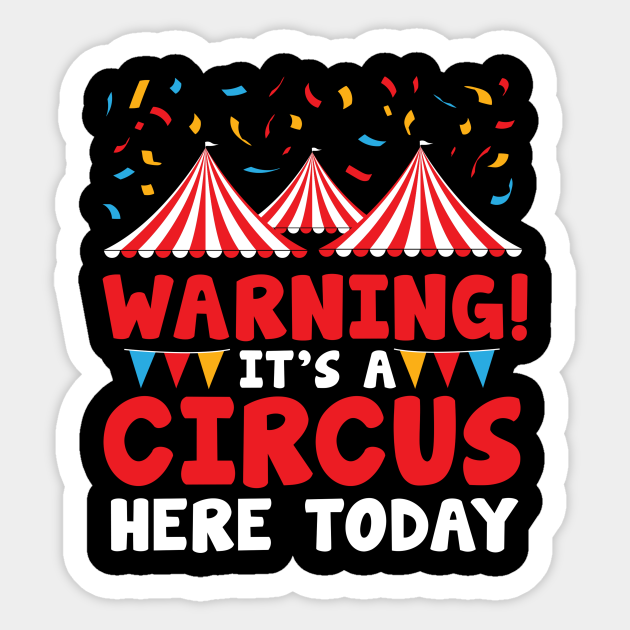 vallei Tegenstander binding Circus here today - Circus - Sticker | TeePublic