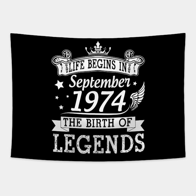 Life Begins In September 1974 The Birth Of Legends Happy Birthday 46 Years Old To Me You Tapestry by bakhanh123