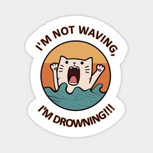 I'm not waving I'm drowning Cat - Everyone struggles - Funny and cute Magnet