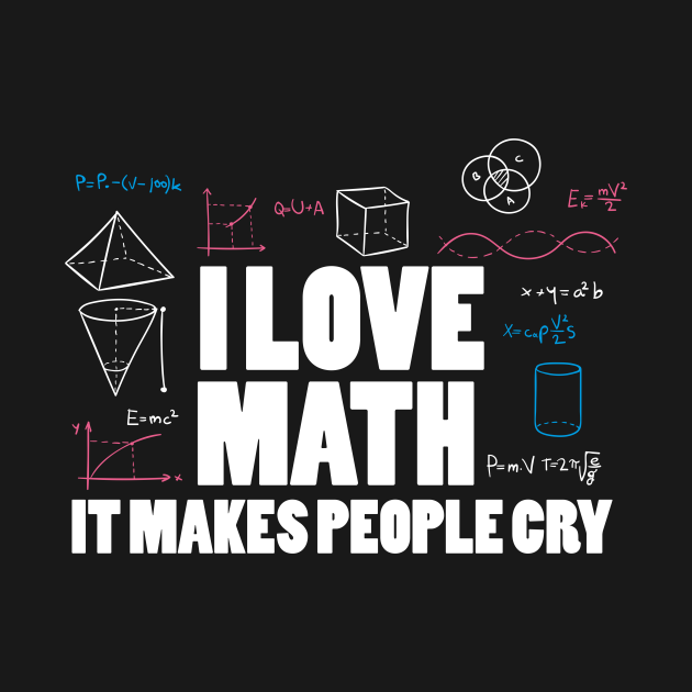 Discover I love math it makes people cry - Math - T-Shirt