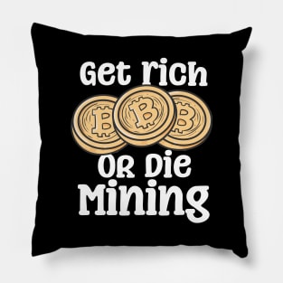 Get Rich Or Die Mining Pillow