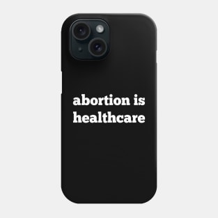 abortion is healthcare, roe v wade, reproductive rights Phone Case