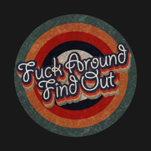 Fuck Around Find Out Retro Color Typography Faded Style T-Shirt