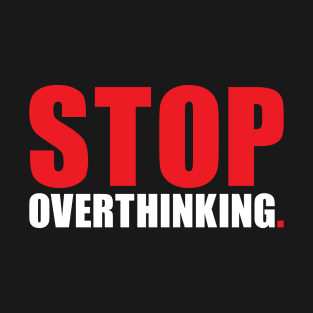 Stop overthinking T-Shirt