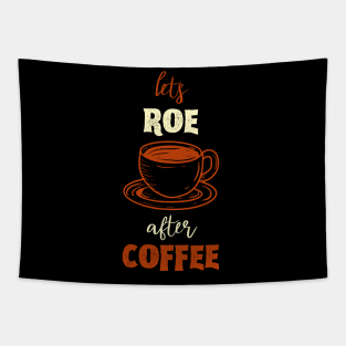 Lets Roe After Coffee Tapestry