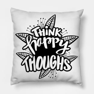 Think happy thoughts. Hand lettering illustration. Inspiring quote. Pillow