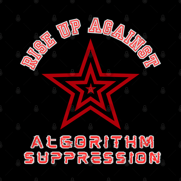 ALGORITHM SUPPRESSION YOUTUBE SOCIAL MEDIA Problems T-Shirt by SailorsDelight