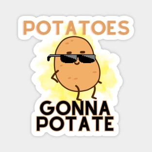 Potatoes Gonna Potate Magnet