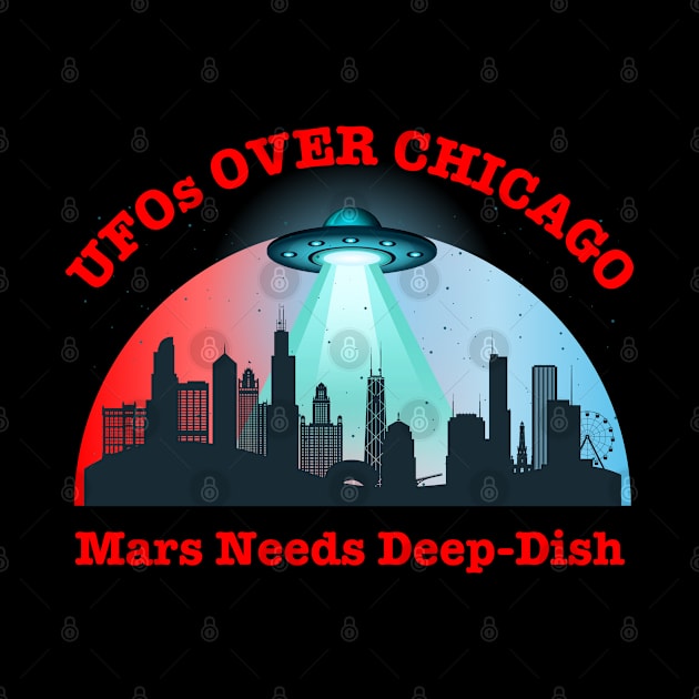 UFOs Over Chicago Mars Needs Deep-Dish by Kenny The Bartender's Tee Emporium