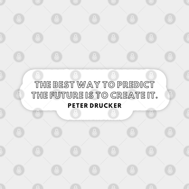 "The best war to predict the future is to create it." - Peter Ducker inspirational Quote Magnet by InspiraPrints