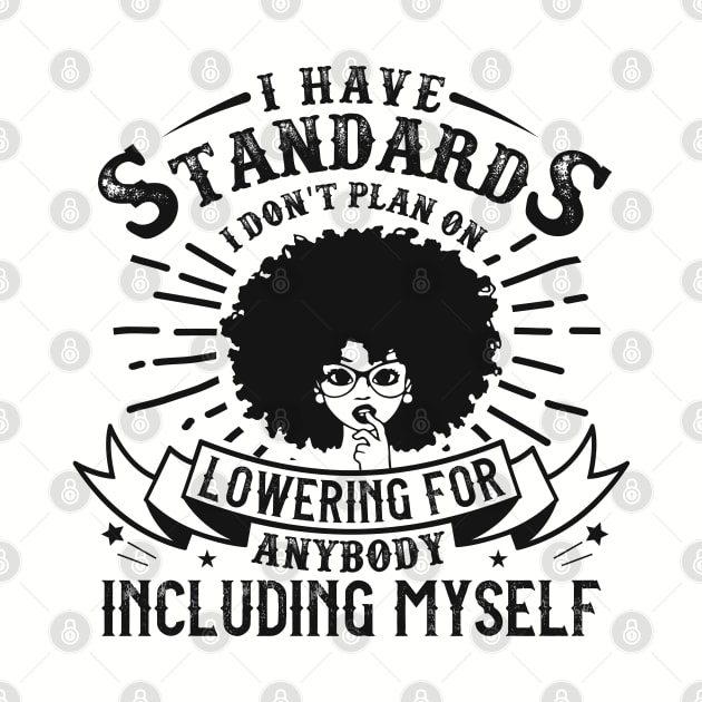 I have standards I don't plan on lowering for anybody including myself by UrbanLifeApparel