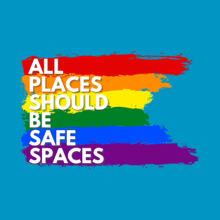 ALL PLACES SHOULD  BE SAFE SPACES T-Shirt