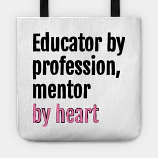 Educator by profession, mentor by heart Tote