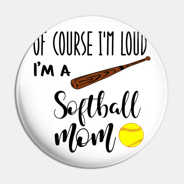 Of Course I'm Loud I'm A Softball Mom Pin by we3enterprises