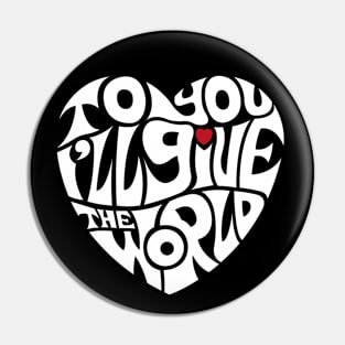 To You I'll Give the World - WHITE Pin