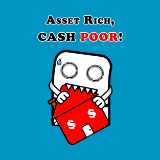 Asset Rich, CASH POOR! T-Shirt