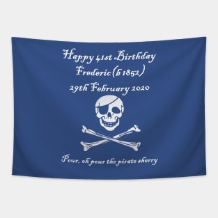 Frederic's 41st! Feb 29 2020 - Pirates of Penzance - light text Tapestry