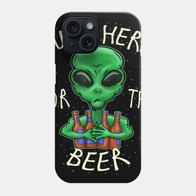 Funny Beer Sayings Just Here For The Beer Alien Novelty Gift Phone Case by easleyzzi