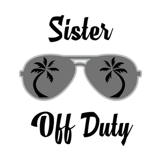 Off Duty Sister Funny Summer Vacation T-Shirt